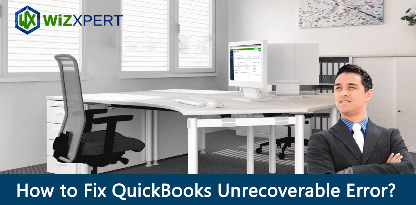 QuickBooks Unrecoverable Error: General Troubleshooting Steps & Fixes
