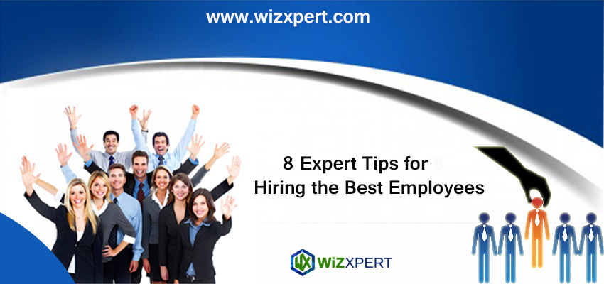 8 Expert Tips for Hiring the Best Employees