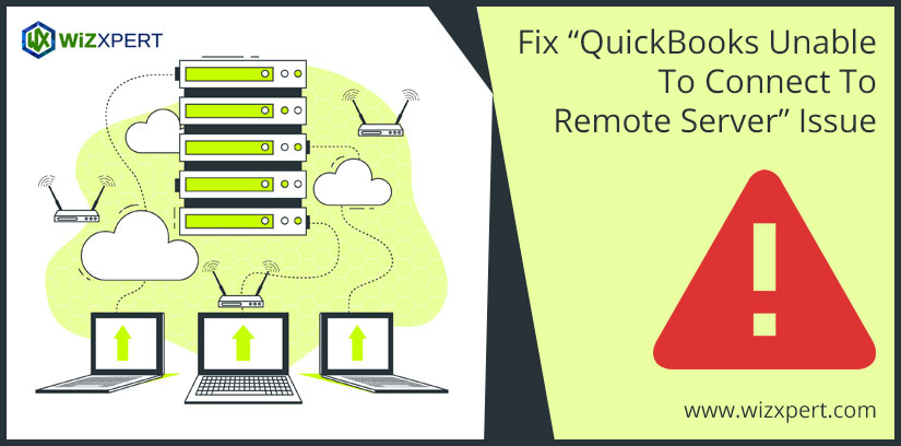 Fix “QuickBooks Unable To Connect To Remote Server” Issue