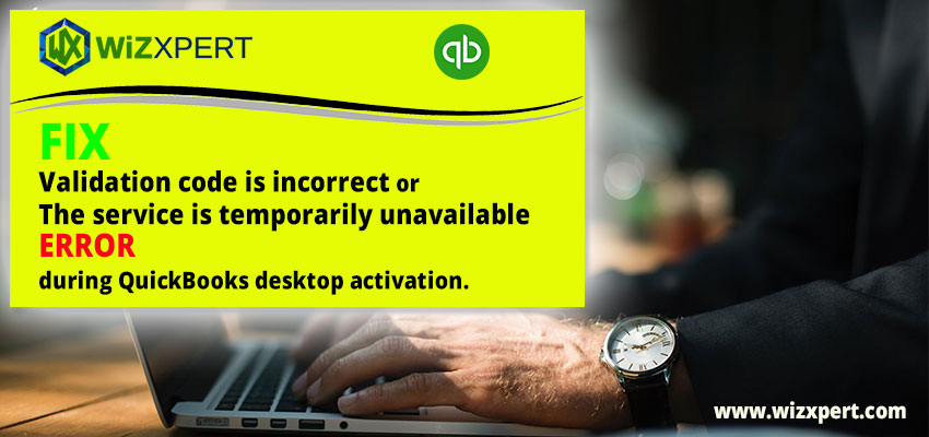 Fix validation code is incorrect or the service is temporarily unavailable error during QuickBooks desktop activation.