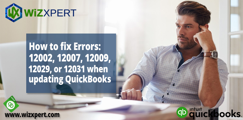 How to fix Errors 12002 12007 12009 12029 or 12031 when updating QuickBooks