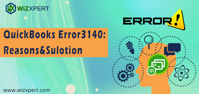 QuickBooks Error 3140: Reasons & solution