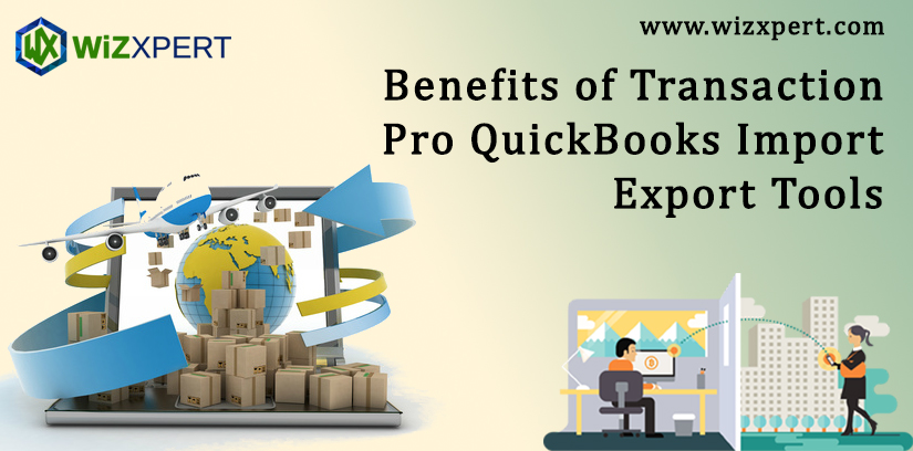 Benefits of Transaction Pro QuickBooks Import Export Tools