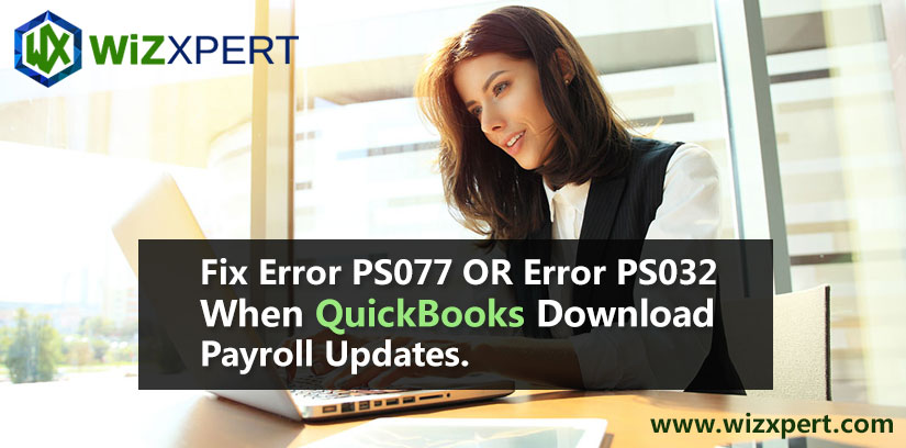 Fix Error PS077 OR Error PS032 When QuickBooks Download Payroll Updates