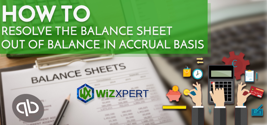 How To Resolve The Balance Sheet Out Of Balance In Accrual Basis