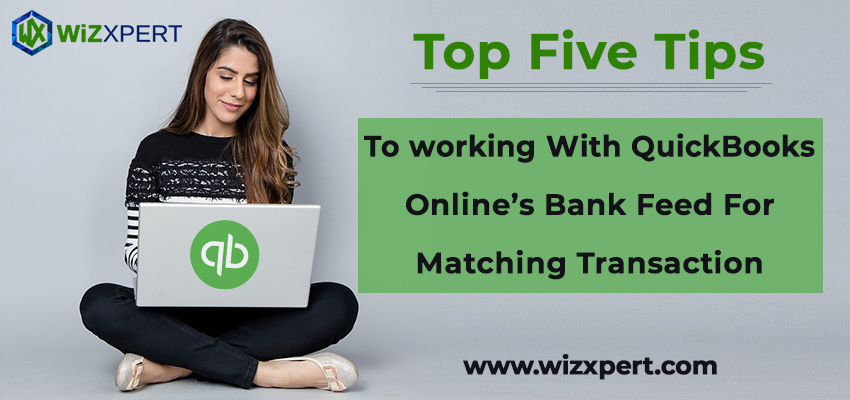 Top Five Tips To working With QuickBooks Onlines Bank Feed For Matching Transaction