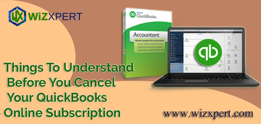 Things To Understand Before You Cancel Your QuickBooks Online Subscription