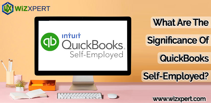 What Are The Significance Of QuickBooks Self-Employed?