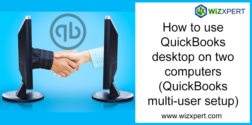 How to use QuickBooks desktop on two computers (QuickBooks multi-user setup