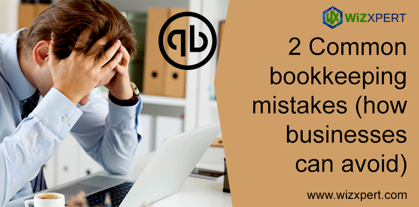 2 Common bookkeeping mistakes (how businesses can avoid)