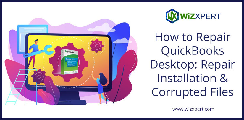 How to Repair QuickBooks Desktop: Repair Installation & Corrupted Files