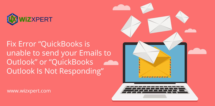 Fix Error “QuickBooks is unable to send your Emails to Outlook” or “QuickBooks Outlook Is Not Responding”