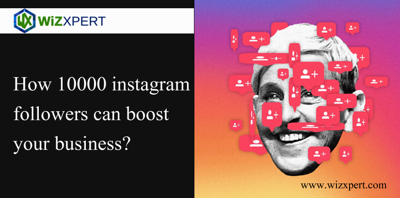 How 10000 Instagram Followers Can Boost Your Business