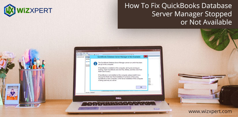 How To Fix QuickBooks Database Server Manager Stopped or Not Available