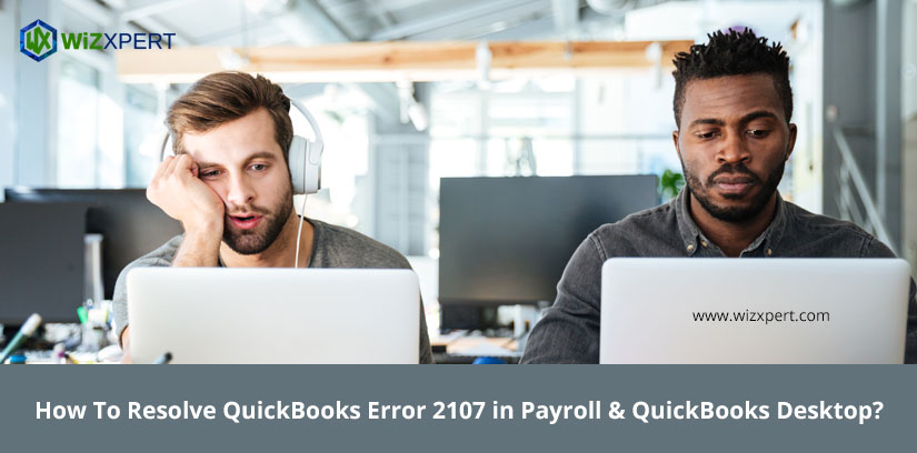 How To Resolve QuickBooks Error 2107 in Payroll & QuickBooks Desktop?