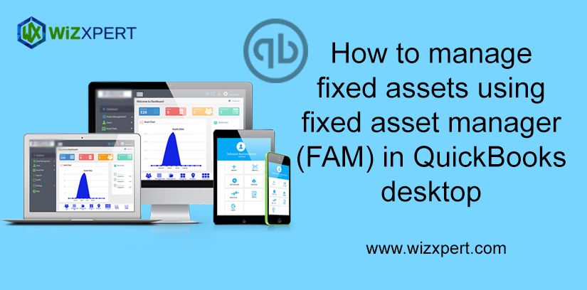 How to manage fixed assets using fixed asset manager (FAM) in quickbooks desktop