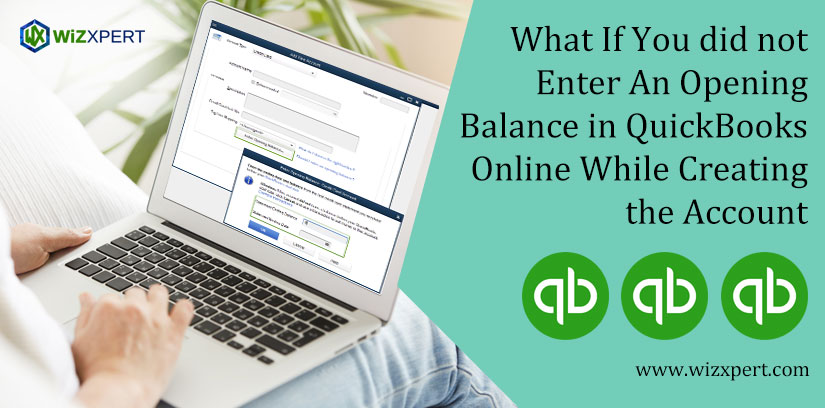 What If You did not Enter An Opening Balance in QuickBooks Online While Creating the Account