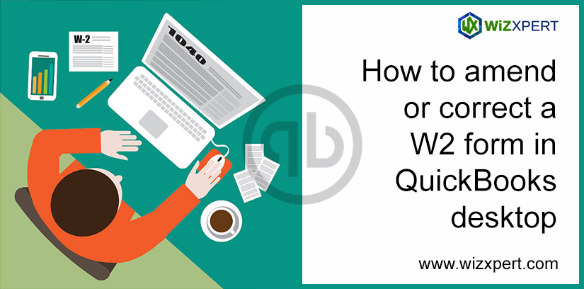 How To Amend Or Correct A W2 Form In QuickBooks Desktop