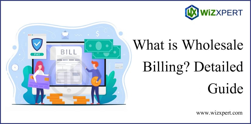 What is Wholesale Billing? Detailed Guide