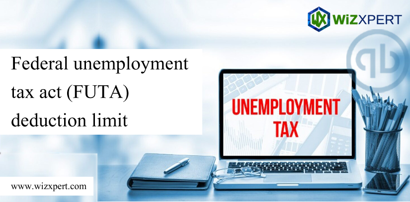 Federal Unemployment Tax Act (FUTA) Deduction Limit