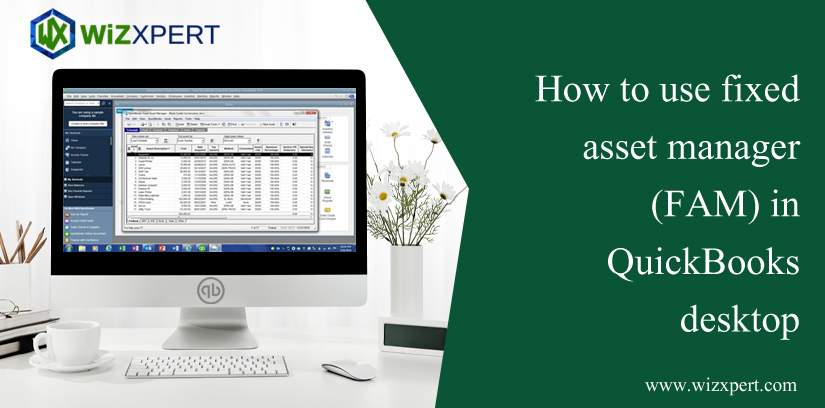 How To Use Fixed Asset Manager (FAM) In QuickBooks Desktop