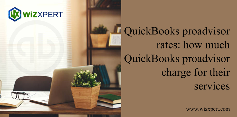 QuickBooks ProAdvisor Rates: How Much QuickBooks ProAdvisor Charge For Their Services