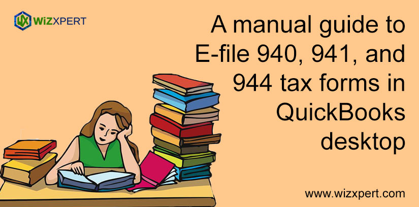 A Manual Guide To E-File 940, 941, And 944 Tax Forms In QuickBooks Desktop