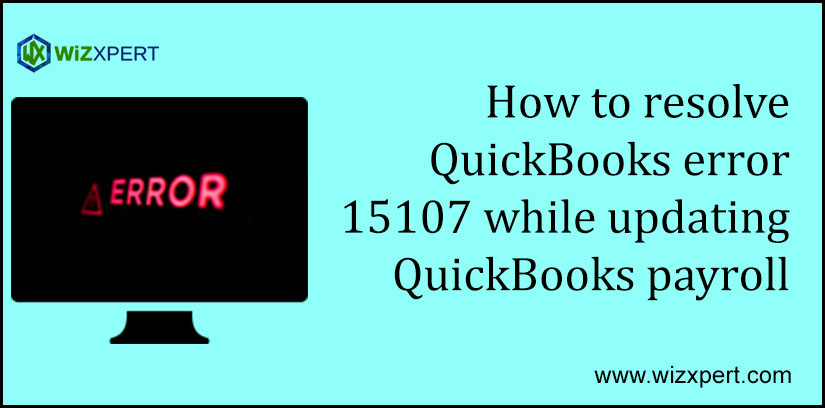 How To Resolve QuickBooks Error 15107 While Updating QuickBooks Payroll