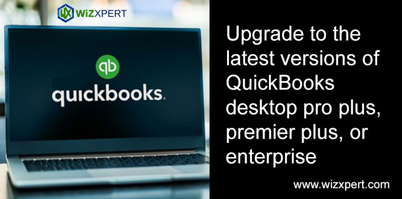 Upgrade To The Latest Versions Of QuickBooks Desktop Pro Plus, Premier Plus, Or Enterprise