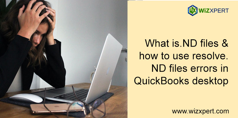 What Is .ND Files & How To Use & Resolve .ND Files Errors In QuickBooks Desktop