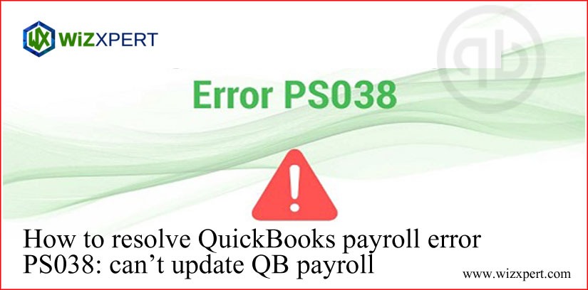 How To Resolve QuickBooks Payroll Error PS038: Can’t Update QB Payroll