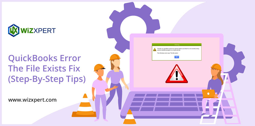 QuickBooks Error The File Exists Fix (Step-By-Step Tips)