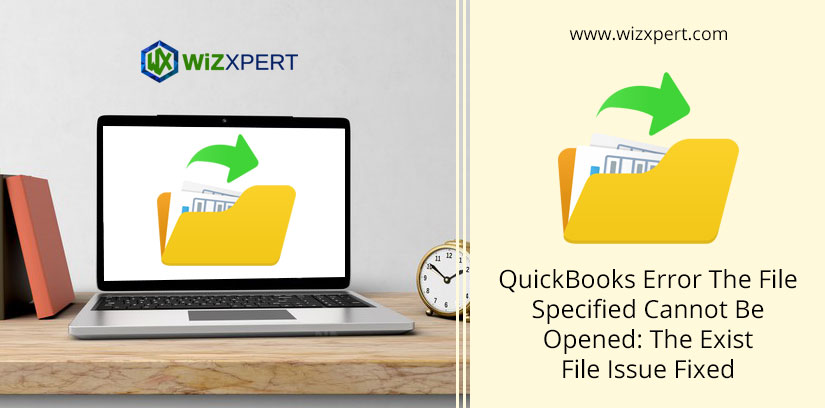 QuickBooks Error The File Specified Cannot Be Opened: The Exist File Issue Fixed