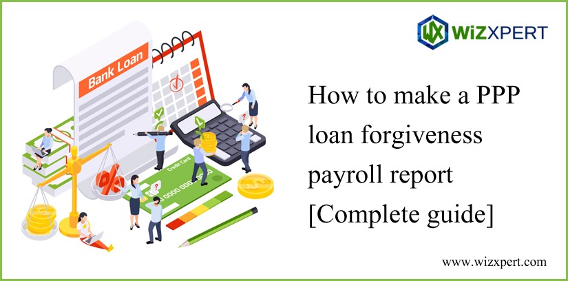 How To Make A PPP Loan Forgiveness Payroll Report [Complete Guide]