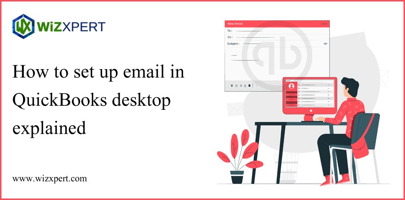How To Set Up Email In QuickBooks Desktop – Explained