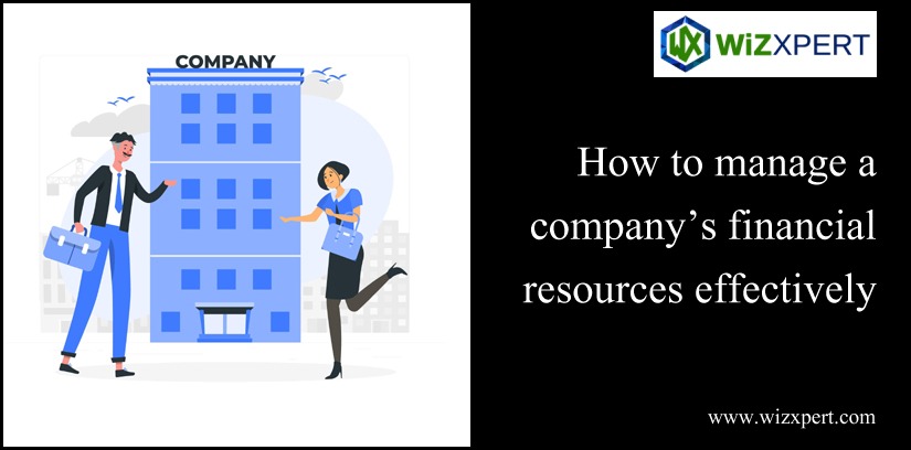 How To Manage A Company’s Financial Resources Effectively