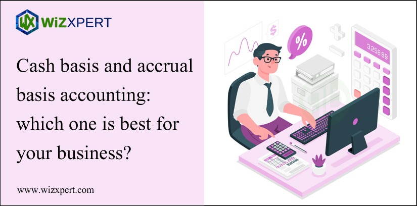 Cash Basis and Accrual Basis Accounting: Which One is Best for Your Business?