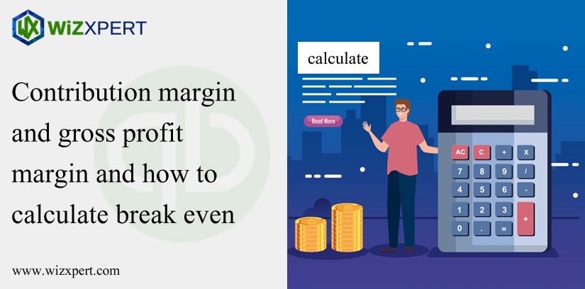 Contribution Margin And Gross Profit Margin And How To Calculate Break Even