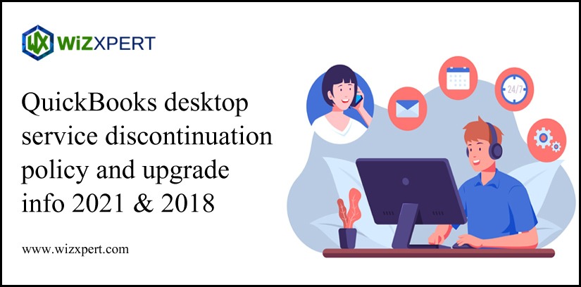 QuickBooks Desktop Service Discontinuation Policy And Upgrade Info 2021 & 2018 QuickBooks Desktop Service Discontinuation Policy And Upgrade Info 2021 & 2018