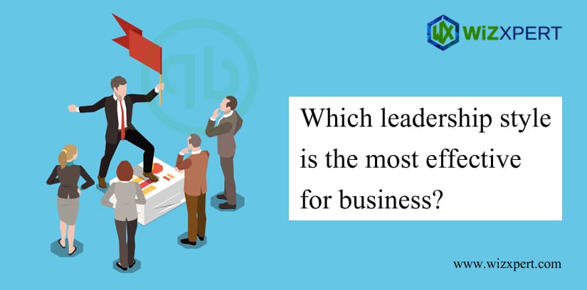 Which Leadership Style Is The Most Effective For Business? Which Leadership Style Is The Most Effective For Business?