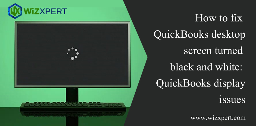 How To Fix QuickBooks Desktop Screen Turned Black and White QuickBooks Display Issues