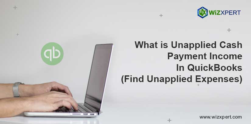 What is Unapplied Cash Payment Income In QuickBooks Find Unapplied Expenses
