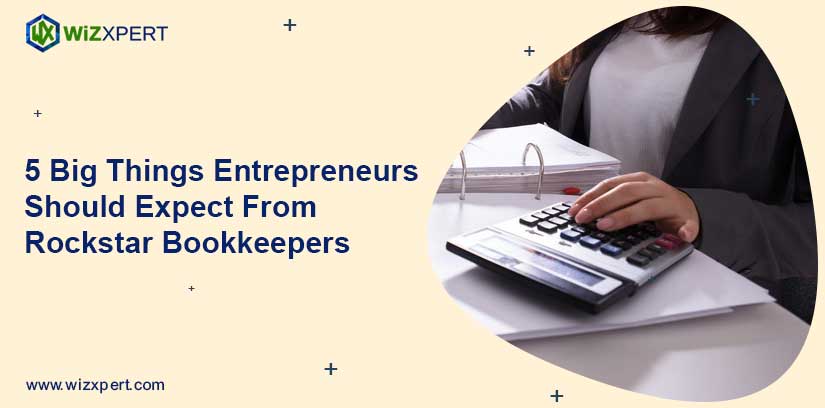 5 Big Things Entrepreneurs Should Expect From Rockstar Bookkeepers