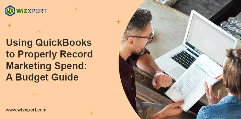 Using QuickBooks to Properly Record Marketing Spend A Budget Guide