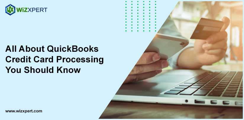 All About QuickBooks Credit Card Processing You Should Know