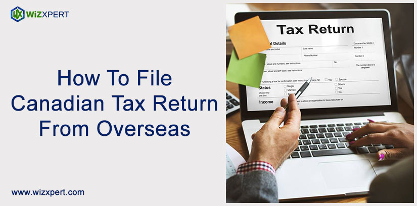 How To File Canadian Tax Return From Overseas