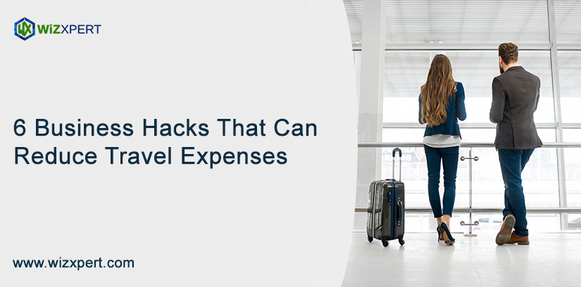 6 Business Hacks That Can Reduce Travel Expenses