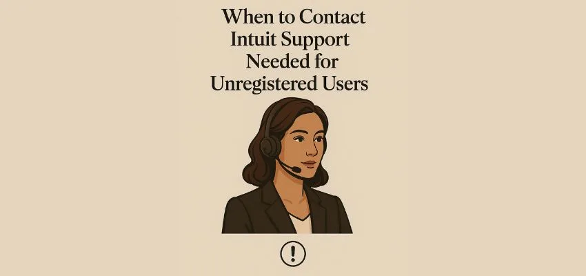 When to Contact Intuit Support Needed for Unregistered Users image