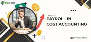 What is Payroll in Cost Accounting