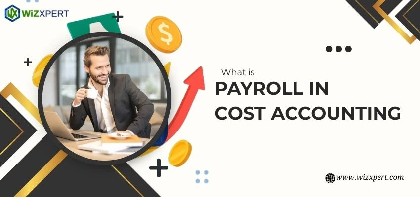 What is Payroll in Cost Accounting